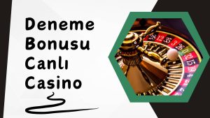 Deneme Bonusu Canlı Casino