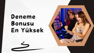 Deneme Bonusu En Yuksek