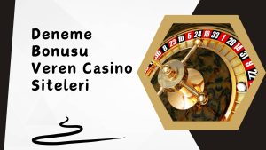 Deneme Bonusu Veren Casino Siteleri
