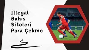 illegal Bahis Siteleri Para Çekme